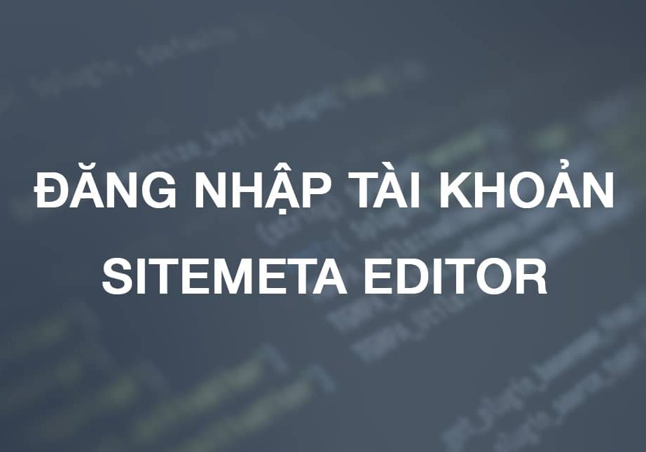 huong-dan-dang-nhap-sitemeta-editor-feature